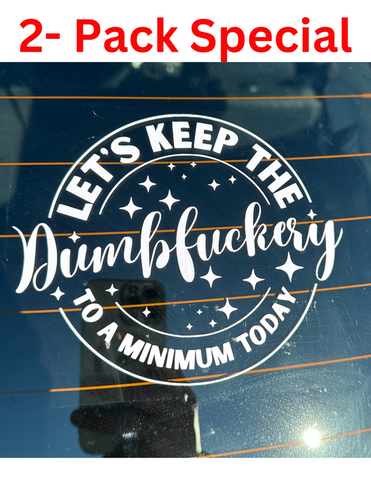 lets keep the dumbfuckery to a minimum today car decal 2 pack special