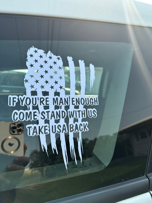 If your man enough come stand with us, take USA back decal